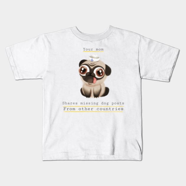 Your mom shares missing dog posts from other countries Kids T-Shirt by Popstarbowser